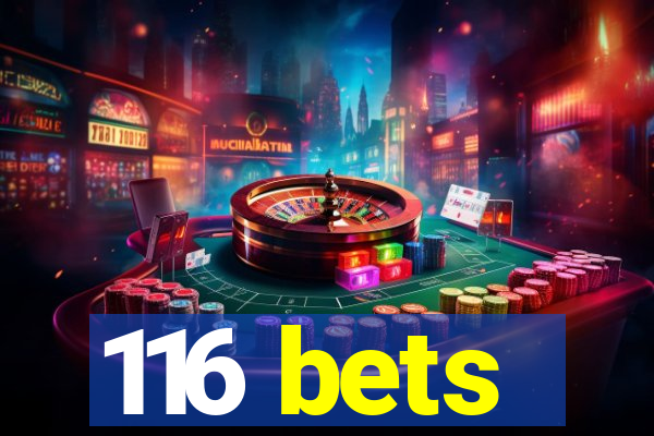 116 bets